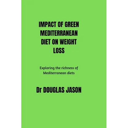 Impact of Green Mediterranean Diet on Weight Loss: Exploring the richness of Mediterranean diets. - Paperback