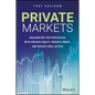 Private Markets: Building Better Portfolios with Private Equity, Private Credit, and Private Real Estate - Hardcover