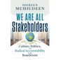 We Are All Stakeholders: Culture, Politics, and Radical Accountability in the Boardroom - Paperback
