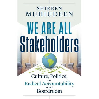 We Are All Stakeholders: Culture, Politics, and Radical Accountability in the Boardroom - Paperback