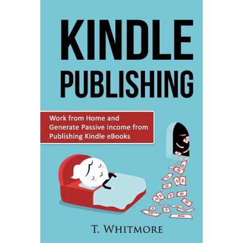 Kindle Publishing: Work from Home and Generate Passive Income from Publishing Kindle - Paperback