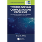 Toward Solving Complex Human Problems: Techniques for Increasing Our Understanding of What Matters in Doing So - Paperback