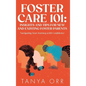 Foster Care 101 Insights and Tips for New and Existing Foster Parents - Navigating Your Journey with Confidence - Hardcover
