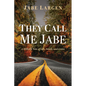 They Call Me Jabe: A Hillbilly Tale of Life, Death, and Grace - Paperback