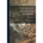 The Artists' Manual of Pigments: Showing Their Composition, Non-permanency, and Adulterations ... - Paperback