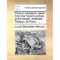 Paris in Miniature: Taken from the French Picture at Full Length, Entituled Tableau de Paris. ... - Paperback
