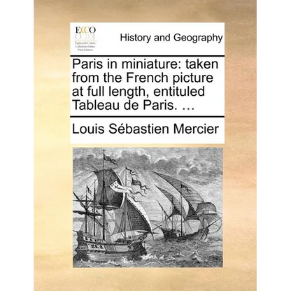 Paris in Miniature: Taken from the French Picture at Full Length, Entituled Tableau de Paris. ... - Paperback