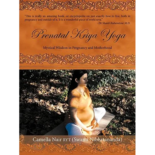 Prenatal Kriya Yoga: The Mystical Wisdom Surrounding a Soul's Rite of Passage and Preparing for Motherhood - Paperback