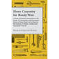 Home Carpentry For Handy Men - A Book Of Practical Instruction In All Kinds Of Constructive And Decorative Work In Wood That Can Be Done By The Amateu - Hardcover