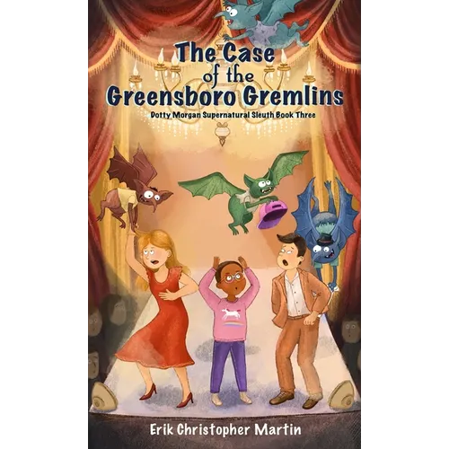 The Case of the Greensboro Gremlins: Dotty Morgan Supernatural Sleuth Book Three - Hardcover