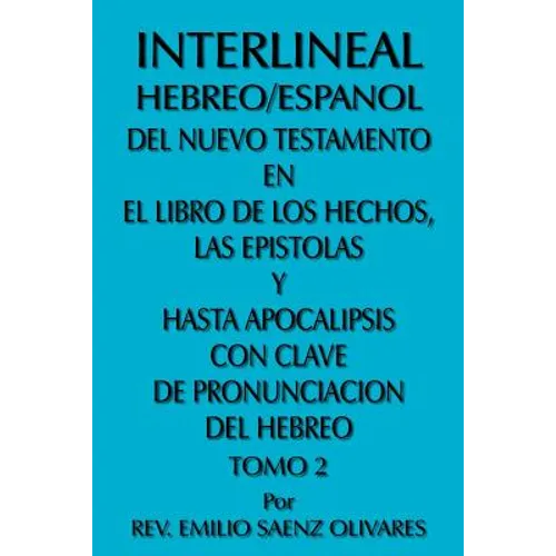 Interlineal Hebreo/Espanol del Nuevo Testamento En El Libro de Los Hechos, Las Epistolas y Hasta Apocalipsis Con Clave de Pronunciacion del Hebreo: To - Paperback