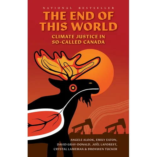 The End of This World: Climate Justice in So-Called Canada - Paperback