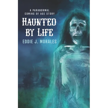 Haunted by Life: A Paranormal Coming of Age Story - Paperback