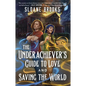 The Underachiever's Guide to Love and Saving the World - Paperback