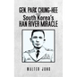 Gen. Park Chung-Hee and South Korea's Han River Miracle - Hardcover