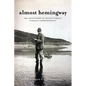 Almost Hemingway: The Adventures of Negley Farson, Foreign Correspondent - Hardcover