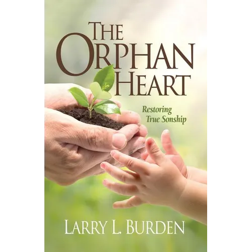 The Orphan Heart: Restoring True Sonship - Paperback