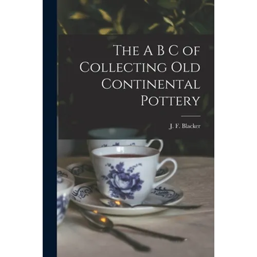 The A B C of Collecting Old Continental Pottery [microform] - Paperback