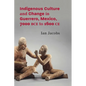 Indigenous Culture and Change in Guerrero, Mexico, 7000 Bce to 1600 Ce - Hardcover