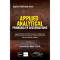 Applied Analytics - Probability Distribution: Applying Monte Carlo Risk Simulation, Strategic Real Options, Stochastic Forecasting, Portfolio Optimiza - Paperback