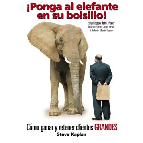 ¡Ponga Al Elefante En Su Bolsillo!: Cómo Ganar Y Retener Clientes Grandes - Paperback