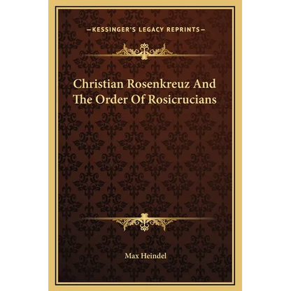 Christian Rosenkreuz And The Order Of Rosicrucians - Hardcover
