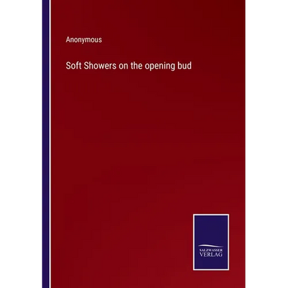Soft Showers on the opening bud - Paperback