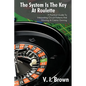 The System Is the Key at Roulette: A Practical Guide to Interpreting Occult Patterns and Winning at Casino Gaming - Paperback