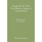 Simple Hacks That Can Help an Aging or Aching Body: Simple Positions or Tricks to Help Ease Aches and Pains - Paperback