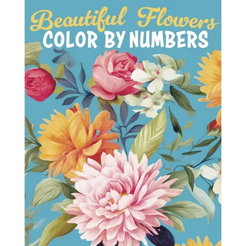 Beautiful Flowers Color by Numbers - Paperback