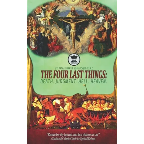 The Four Last Things: Death. Judgment. Hell. Heaven. Remember thy last end, and thou shalt never sin. a Traditional Catholic Classic for Spi - Paperback