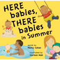 Here Babies, There Babies in Summer - Board Book