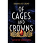 Of Cages and Crowns - Hardcover