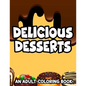 Delicious Desserts Adult Coloring Book: Stress-Relieving Illustrations And Designs Of Sweets To Color, Dessert Coloring Pages For Relaxation - Paperback