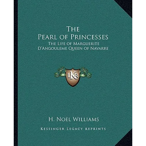 The Pearl of Princesses: The Life of Marguerite D'Angouleme Queen of Navarre - Paperback