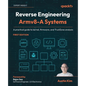 Reverse Engineering Armv8-A Systems: A practical guide to kernel, firmware, and TrustZone analysis - Paperback