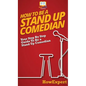 How To Be a Stand Up Comedian: Your Step By Step Guide To Be a Stand Up Comedian - Hardcover