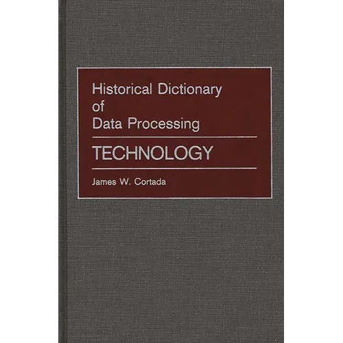 Historical Dictionary of Data Processing: Technology - Hardcover