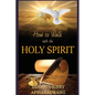 How to Walk with the Holy Spirit: Understanding the Personality of the Holy Spirit - Paperback
