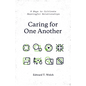 Caring for One Another: 8 Ways to Cultivate Meaningful Relationships - Paperback