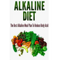 Alkaline Diet: The Best Alkaline Meal Plan To Reduce Body Acid - Paperback