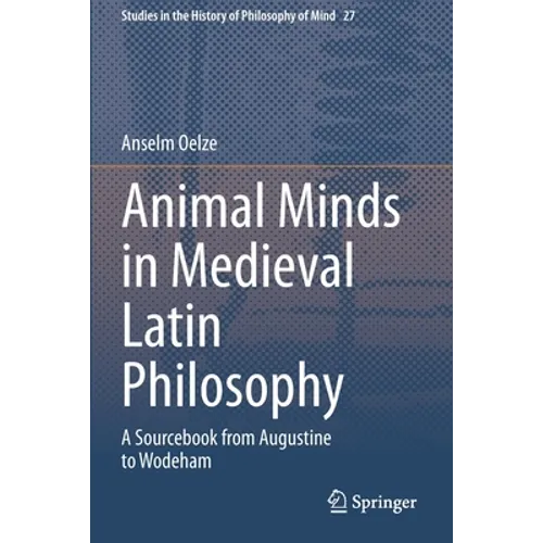 Animal Minds in Medieval Latin Philosophy: A Sourcebook from Augustine to Wodeham - Paperback