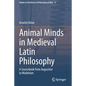Animal Minds in Medieval Latin Philosophy: A Sourcebook from Augustine to Wodeham - Paperback