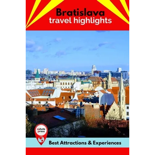 Bratislava Travel Highlights: Best Attractions & Experiences - Paperback