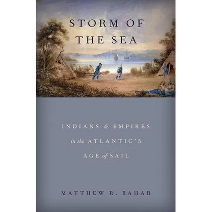 Storm of the Sea: Indians and Empires in the Atlantic's Age of Sail - Hardcover