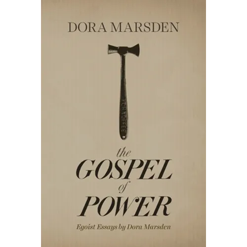The Gospel of Power: Egoist Essays by Dora Marsden - Paperback