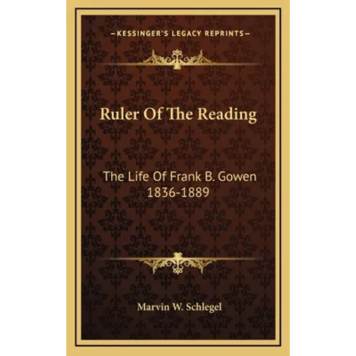 Ruler of the Reading: The Life of Frank B. Gowen 1836-1889 - Hardcover