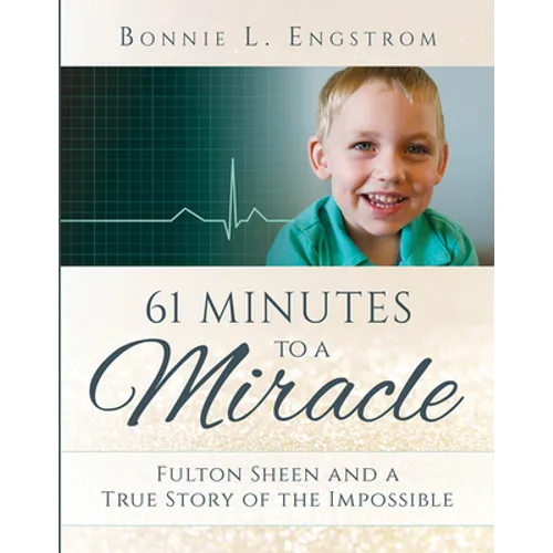 61 Minutes to a Miracle: Fulton Sheen and a True Story of the Impossible - Paperback