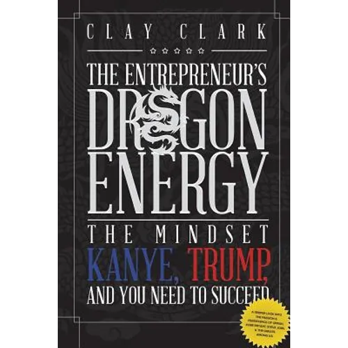 Dragon Energy: The Mindset Kanye, Trump and You Need to Succeed - Paperback