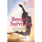 Beyond Surviving: Take Back Your Life Using the Power of Choice - Paperback